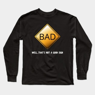 Well ... Thats' not a good sign Long Sleeve T-Shirt